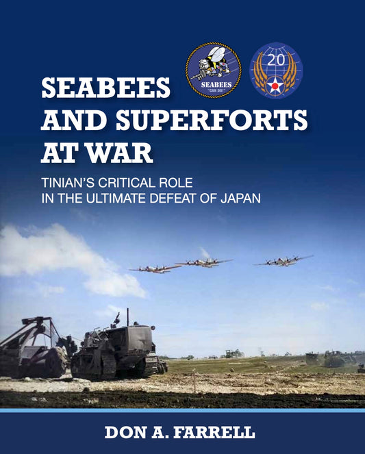 Seabees and Superforts at War: Tinian’s Critical Role in the Ultimate Defeat of Japan