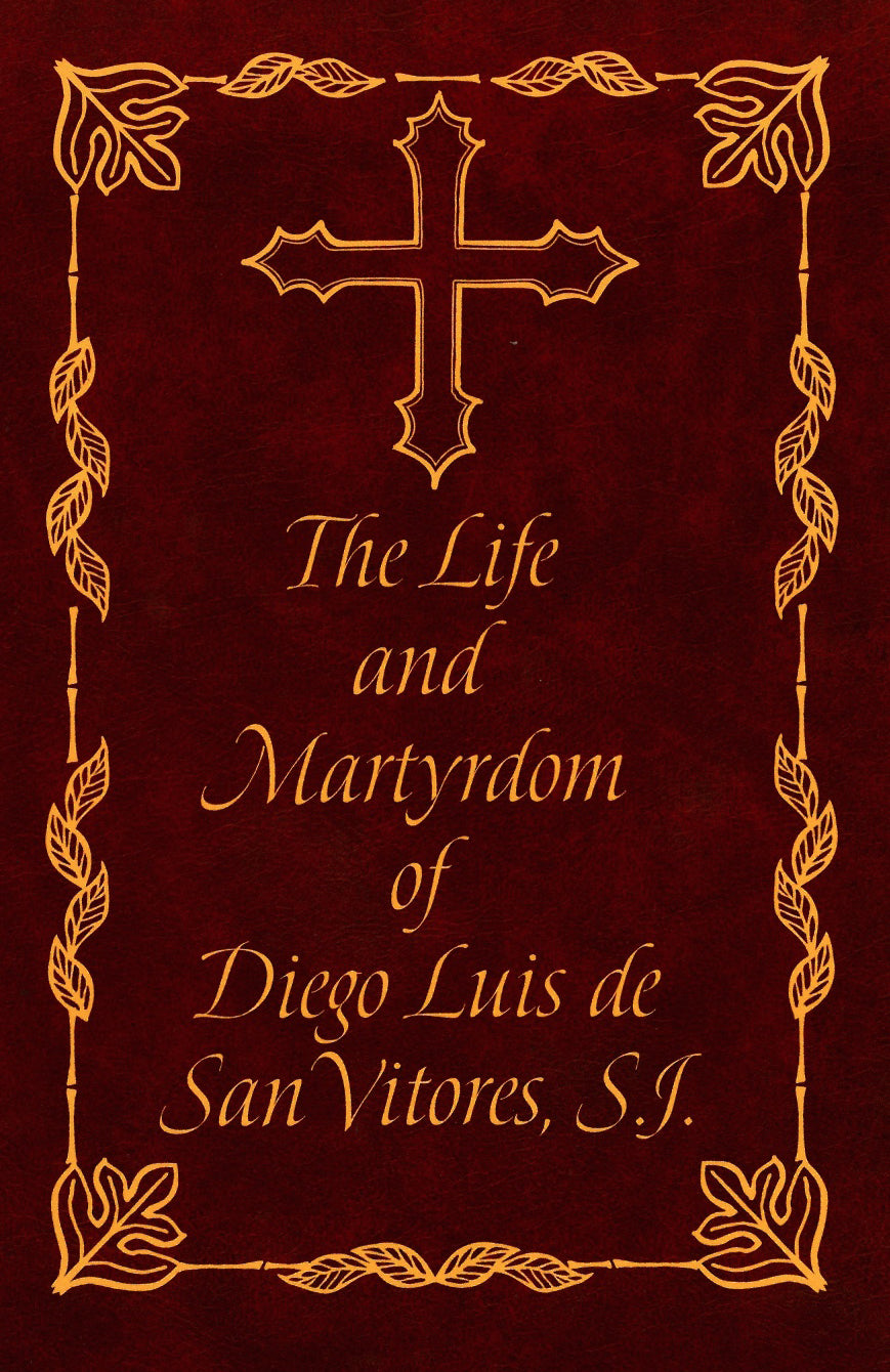 The Life and Martyrdom of the Venerable Father Diego Luis de San Vitores, S.J.